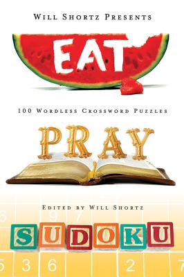 Will Shortz Presents Eat, Pray, Sudoku: 100 Easy to Hard Puzzles