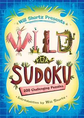 Will Shortz Presents Wild for Sudoku: 200 Challenging Puzzles