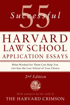 55 Successful Harvard Law School Application Essays, 2nd Edition: With Analysis by the Staff of the Harvard Crimson
