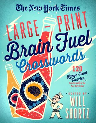 The New York Times Large-Print Brain Fuel Crosswords: 120 Large-Print Puzzles from the Pages of the New York Times (Large Print Edition)