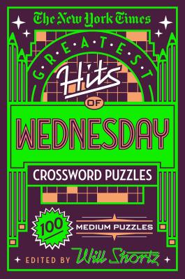 The New York Times Greatest Hits of Wednesday Crossword Puzzles: 100 Medium Puzzles