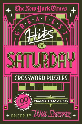 The New York Times Greatest Hits of Saturday Crossword Puzzles: 100 Hard Puzzles