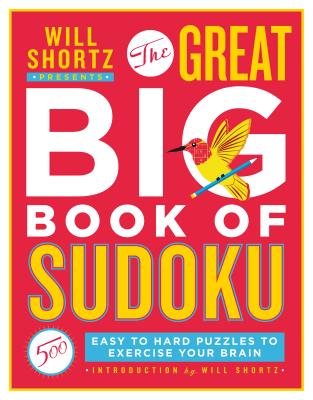 Will Shortz Presents the Great Big Book of Sudoku Volume 1: 500 Easy to Hard Puzzles to Exercise Your Brain