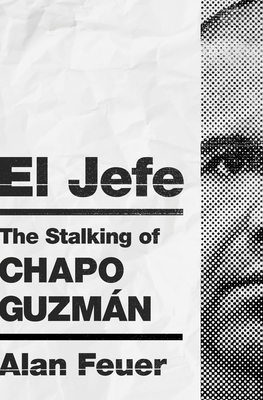 El Jefe: The Stalking of Chapo Guzmán