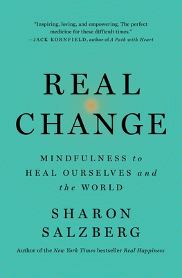 Real Change: Mindfulness to Heal Ourselves and the World