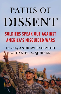 Paths of Dissent: Soldiers Speak Out Against America's Misguided Wars