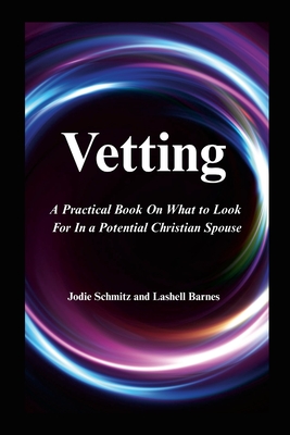 Vetting: A Practical Book On What to Look For In a Potential Christian Spouse