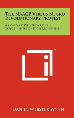 The NAACP Versus Negro Revolutionary Protest: A Comparative Study of the Effectiveness of Each Movement