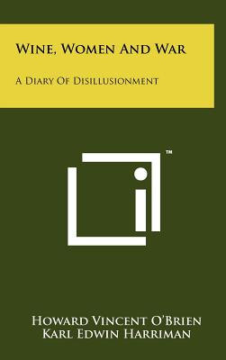 Wine, Women And War: A Diary Of Disillusionment