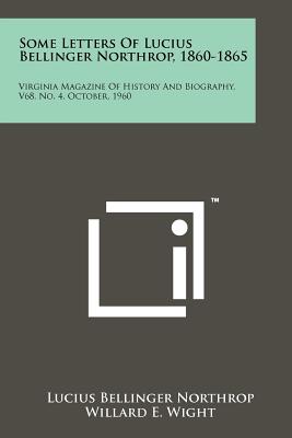 Some Letters of Lucius Bellinger Northrop, 1860-1865: Virginia Magazine of History and Biography, V68, No. 4, October, 1960