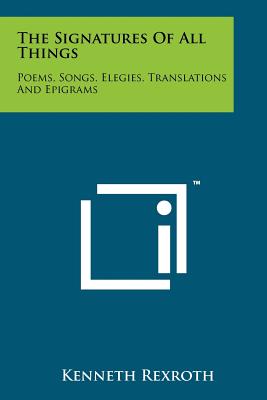 The Signatures Of All Things: Poems, Songs, Elegies, Translations And Epigrams