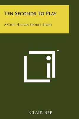 Ten Seconds To Play: A Chip Hilton Sports Story