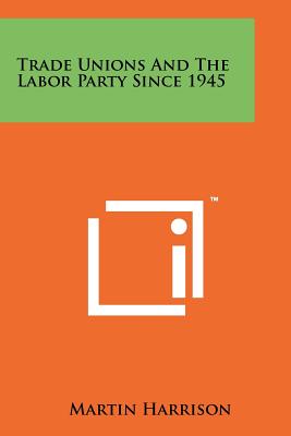 Trade Unions and the Labor Party Since 1945