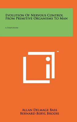 Evolution of Nervous Control from Primitive Organisms to Man: A Symposium