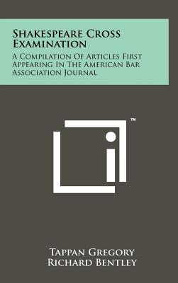 Shakespeare Cross Examination: A Compilation of Articles First Appearing in the American Bar Association Journal
