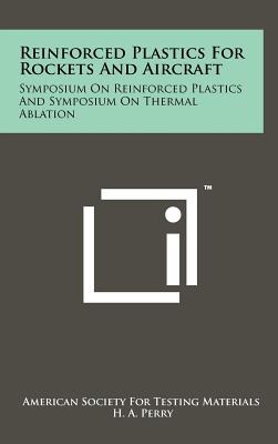 Reinforced Plastics for Rockets and Aircraft: Symposium on Reinforced Plastics and Symposium on Thermal Ablation