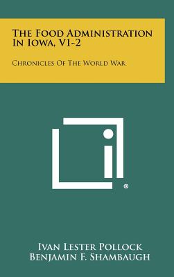 The Food Administration in Iowa, V1-2: Chronicles of the World War