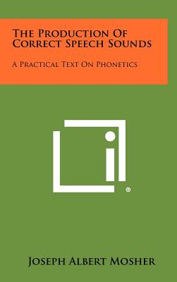 The Production of Correct Speech Sounds: A Practical Text on Phonetics