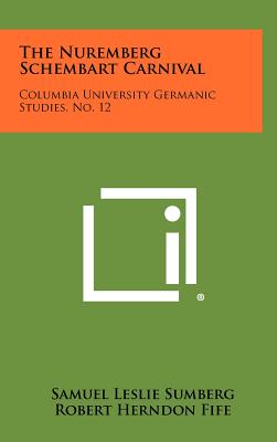 The Nuremberg Schembart Carnival: Columbia University Germanic Studies, No. 12