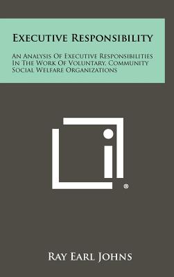 Executive Responsibility: An Analysis of Executive Responsibilities in the Work of Voluntary, Community Social Welfare Organizations