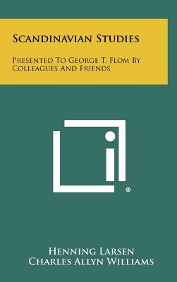 Scandinavian Studies: Presented to George T. Flom by Colleagues and Friends