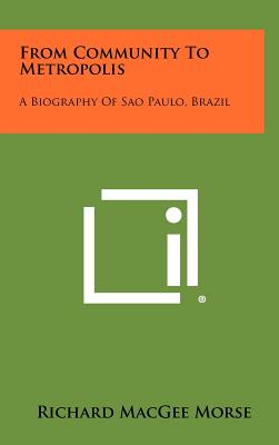 From Community to Metropolis: A Biography of Sao Paulo, Brazil