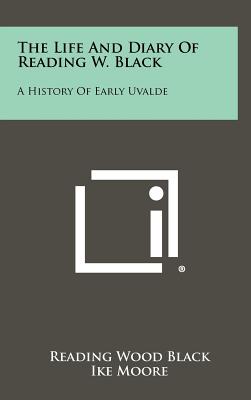 The Life and Diary of Reading W. Black: A History of Early Uvalde