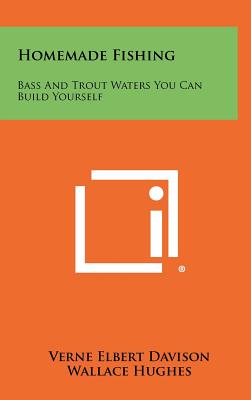 Homemade Fishing: Bass and Trout Waters You Can Build Yourself