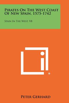 Pirates On The West Coast Of New Spain, 1575-1742: Spain In The West, V8