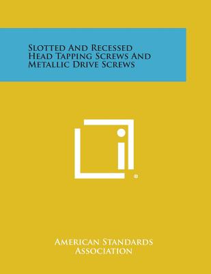 Slotted and Recessed Head Tapping Screws and Metallic Drive Screws