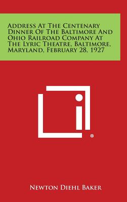 Address at the Centenary Dinner of the Baltimore and Ohio Railroad Company at the Lyric Theatre, Baltimore, Maryland, February 28, 1927