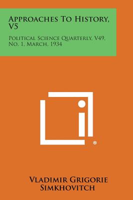 Approaches to History, V5: Political Science Quarterly, V49, No. 1, March, 1934