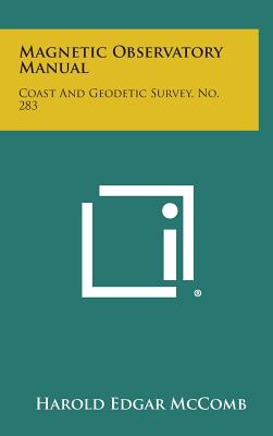 Magnetic Observatory Manual: Coast and Geodetic Survey, No. 283
