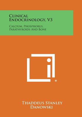 Clinical Endocrinology, V3: Calcium, Phosphorus, Parathyroids and Bone