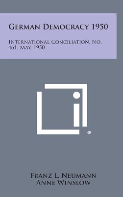 German Democracy 1950: International Conciliation, No. 461, May, 1950