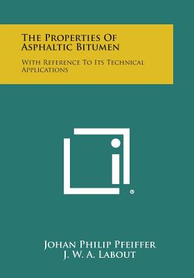 The Properties of Asphaltic Bitumen: With Reference to Its Technical Applications