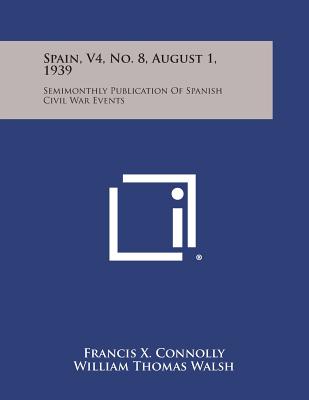 Spain, V4, No. 8, August 1, 1939: Semimonthly Publication of Spanish Civil War Events