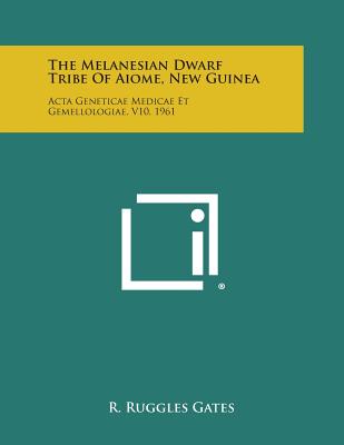 The Melanesian Dwarf Tribe of Aiome, New Guinea: ACTA Geneticae Medicae Et Gemellologiae, V10, 1961
