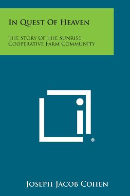 In Quest Of Heaven: The Story Of The Sunrise Cooperative Farm Community