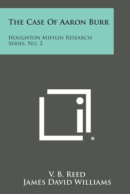 The Case of Aaron Burr: Houghton Mifflin Research Series, No. 2