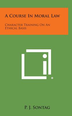 A Course in Moral Law: Character Training on an Ethical Basis