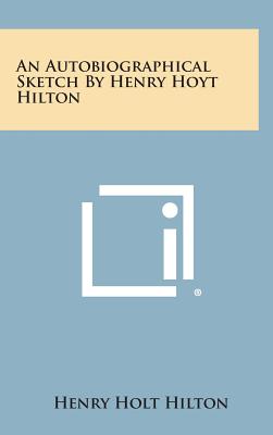 An Autobiographical Sketch by Henry Hoyt Hilton