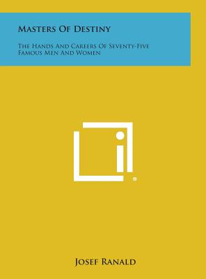 Masters of Destiny: The Hands and Careers of Seventy-Five Famous Men and Women