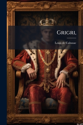 Grigri,: Histoire Véritable...