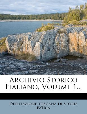 Archivio Storico Italiano, Volume 1...