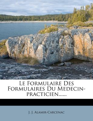 Le Formulaire Des Formulaires Du Medecin-practicien......