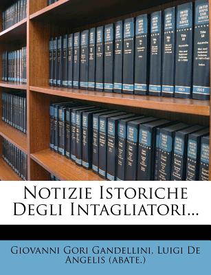 Notizie Istoriche Degli Intagliatori...