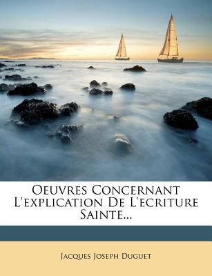 Oeuvres Concernant L'explication De L'ecriture Sainte...