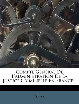 Compte Général De L'administration De La Justice Criminelle En France...