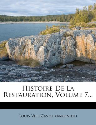 Histoire de La Restauration, Volume 7...